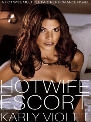 cover image of Hotwife Escort a Hot Wife Multiple Partner Romance Novel